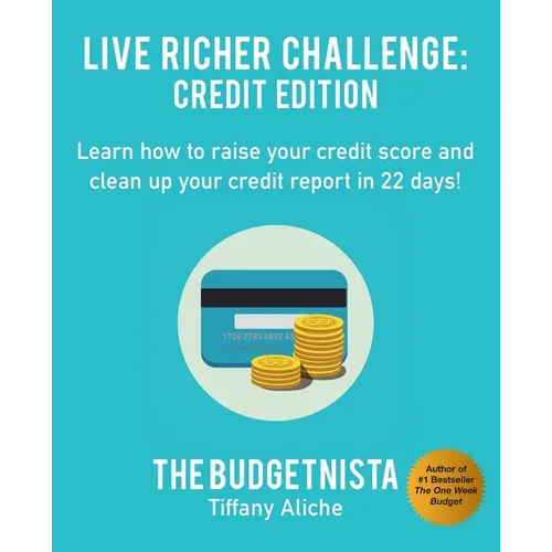 Live Richer Challenge: Credit Edition: Learn how to raise your credit score and clean up your credit report in 22 days!