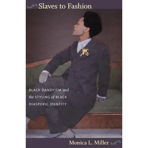 Slaves to Fashion: Black Dandyism and the Styling of Black Diasporic Identity