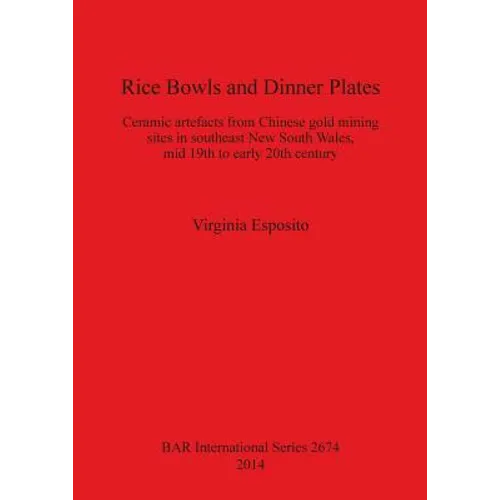 Rice Bowls and Dinner Plates: Ceramic artefacts from Chinese gold mining sites in southeast New South Wales, mid 19th to early 20th century