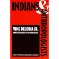Indians and Anthropologists: Vine Deloria, Jr., and the Critique of Anthropology