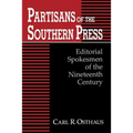 Partisans of the Southern Press: Editorial Spokesmen of the Nineteenth Century