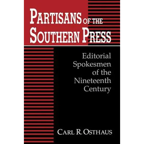 Partisans of the Southern Press: Editorial Spokesmen of the Nineteenth Century