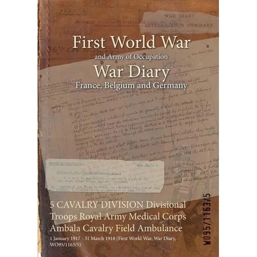 5 CAVALRY DIVISION Divisional Troops Royal Army Medical Corps Ambala Cavalry Field Ambulance: 1 January 1917 - 31 March 1918 (First World War, War Dia