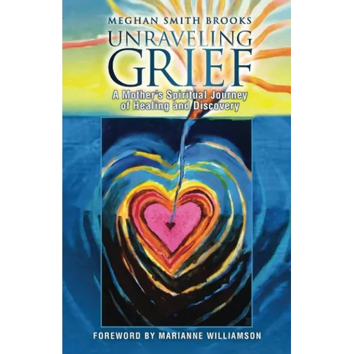 Unraveling Grief: A Mother's Spiritual Journey of Healing and Discovery