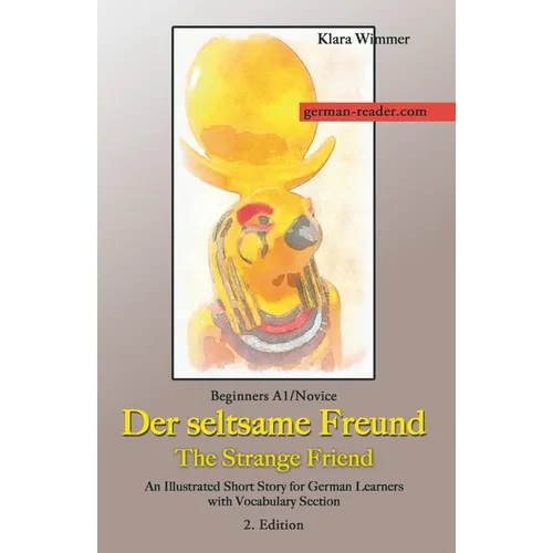 German Reader, Beginners A1/Novice - Der seltsame Freund / The Strange Friend: An Illustrated Short Story for German Learners with Vocabulary Section,