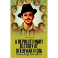 A Revolutionary History of Interwar India: Violence, Image, Voice and Text