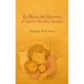 Es Hora de Dormir, Te Quiero Muchito, Muchito: Un tierno libro ilustrado para la hora de dormir, para niños pequeños y preescolares