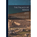The Palace of Minos: A Comparative Account of the Successive Stages of the Early Cretan Civilization as Illustrated by the Discoveries at Knossos