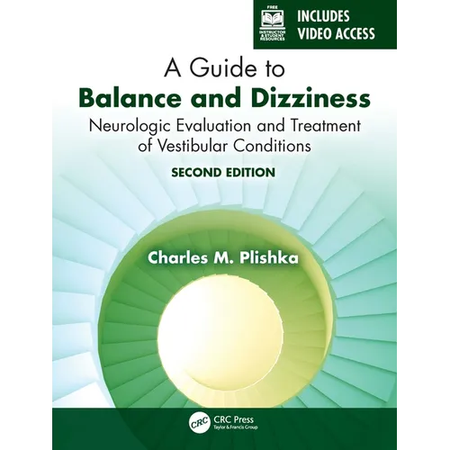 A Guide to Balance and Dizziness: Neurologic Evaluation and Treatment of Vestibular Conditions