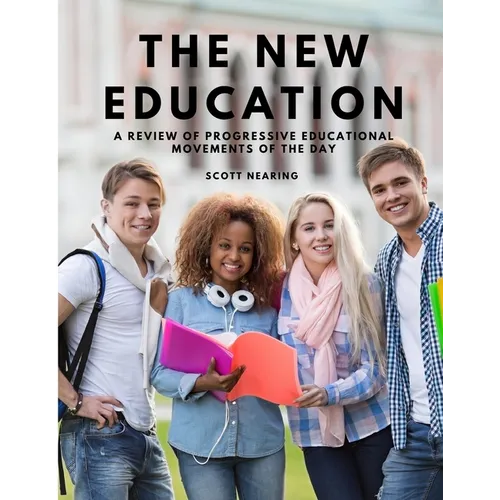 The New Education - A Review of Progressive Educational Movements of the Day