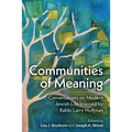 Communities of Meaning: Conversations on Modern Jewish Life Inspired by Rabbi Larry Hoffman: Conversations on Modern Jewish Life Inspired by Rabbi Lar