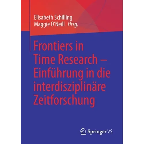 Frontiers in Time Research - Einführung in Die Interdisziplinäre Zeitforschung