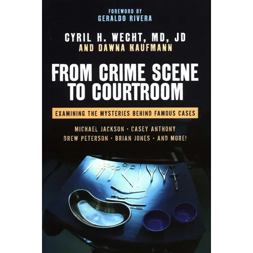 From Crime Scene to Courtroom: Examining the Mysteries Behind Famous Cases