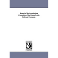 Report of the Investigating Committee of the Pennsylvania Railroad Company.