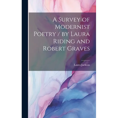 A Survey of Modernist Poetry / by Laura Riding and Robert Graves