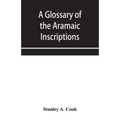 A glossary of the Aramaic Inscriptions