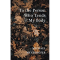 To the Person Who Tends My Body