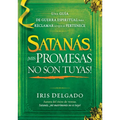 Satanás, ¡Mis Promesas No Son Tuyas!: La Guía de Guerra Espiritual Para Reclamar Lo Que Le Pertenece