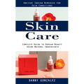 Skin Care: Ancient Indian Remedies for Skin Conditions (Complete Guide to Korean Beauty Using Natural Ingredients)