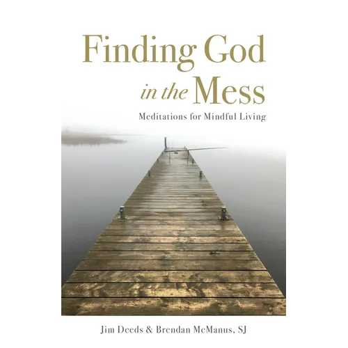 Finding God in the Mess: Meditations for Mindful Living