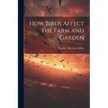 How Birds Affect the Farm and Garden