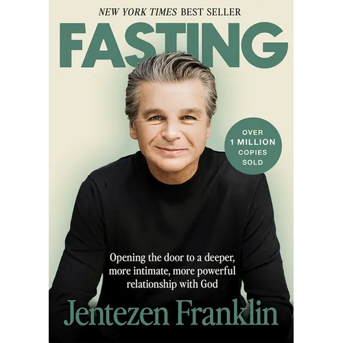 Fasting: Opening the Door to a Deeper, More Intimate, More Powerful Relationship with God