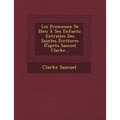 Les Promesses de Dieu a Ses Enfants: Extraites Des Saintes Ecritures D'Apres Samuel Clarke...
