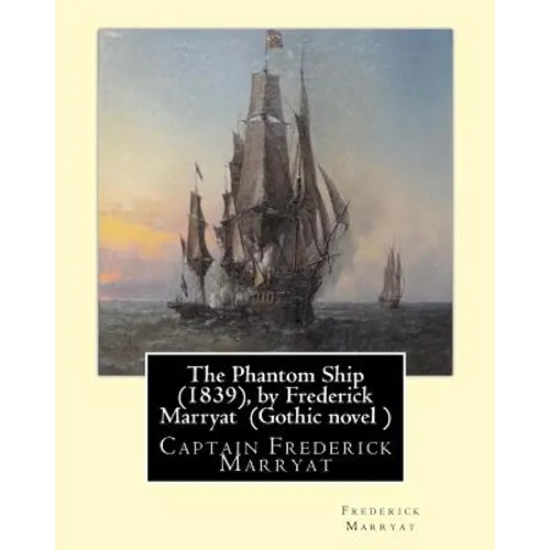 The Phantom Ship (1839), by Frederick Marryat (Gothic novel ): Captain Frederick Marryat