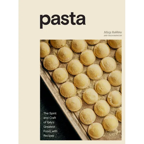 Pasta: The Spirit and Craft of Italy's Greatest Food, with Recipes [A Cookbook]