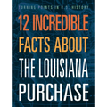 12 Incredible Facts about the Louisiana Purchase