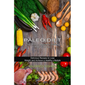 Paleo Diet Cookbook: Delicious Recipes to Lose Weight and Achieve a Healthy Lifestyle (The Ultimate Beginner's Guide to Paleo Diet Plan)
