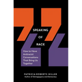 Speaking of Race: How to Have Antiracist Conversations That Bring Us Together