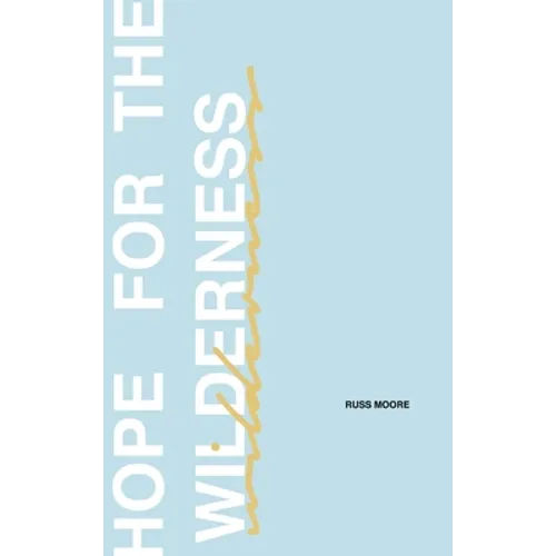 Hope for the Wilderness: Through all the Pain to all the Promise