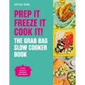 Prep It, Freeze It, Cook It! the Grab Bag Slow Cooker Book: The Grab Bag Slow Cooker Book