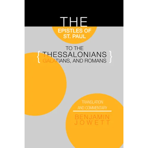 Epistles of St. Paul to the Thessalonians, Galatians, and Romans: Translation and Commentary