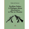 Pacifism Today: A Dialogue about Alternatives to War in Ukraine