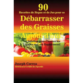 90 Recettes de Repas et de Jus pour se Débarrasser des Graisses Aujourd'hui!: La Solution pour Chasser les Lipides au Loin Rapidement!