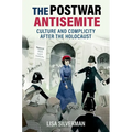 The Postwar Antisemite: Culture and Complicity After the Holocaust