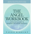 The Angel Workbook: A Practical Guide to Interpreting Divine Messages -- Includes Angel Numbers, Vibration-Raising Meditation, Spiritual Journaling, a