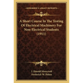 A Short Course In The Testing Of Electrical Machinery For Non-Electrical Students (1911)