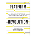 Platform Revolution: How Networked Markets Are Transforming the Economy--And How to Make Them Work for You