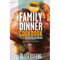 Family Dinner Cookbook: A Variety of 180+ Quick & Easy Dinner Recipes That Are So Delicious The Whole Family Will Love Them! (Family Cookbook)