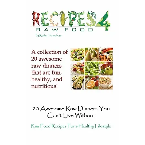 20 Awesome Raw Dinners You Can't Live Without: Raw Food Recipes For A Heathly Lifestyle
