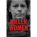 Killer Women: Chilling, Dark, and Gripping True Crime Stories of Women Who Kill