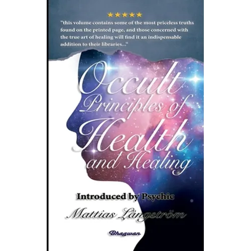Occult Principles of Health and Healing: BRAND NEW! Introduced by Psychic Mattias Långström