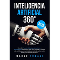 Inteligencia Artificial 360°: Descubre funcionalidades, aplicaciones y herramientas. Aprovecha IA para mejorar trabajo, vida cotidiana y creatividad