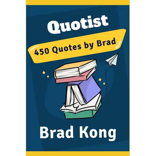 Quotist: 450 Quotes by Brad