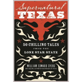 Supernatural Texas: 50 Chilling Tales from the Lone Star State
