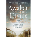 Awaken to the Divine: 52 Contemplative Reflections to Transform Your Spirit