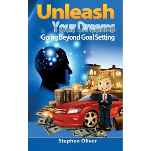 Unleash Your Dreams: Going Beyond Goal Setting